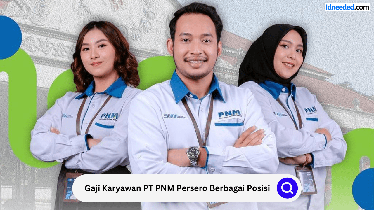 Gaji Karyawan PT PNM Persero Berbagai Posisi