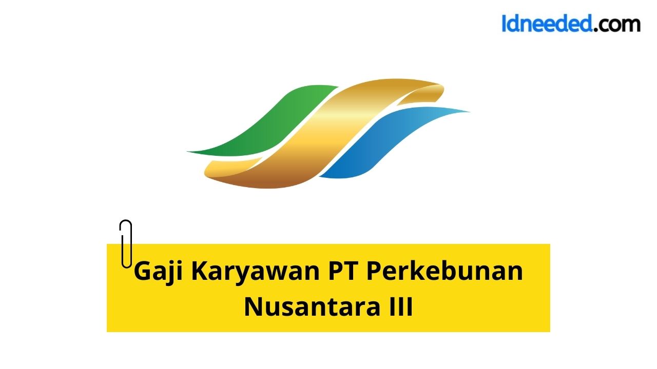 Gaji Karyawan PT Perkebunan Nusantara III