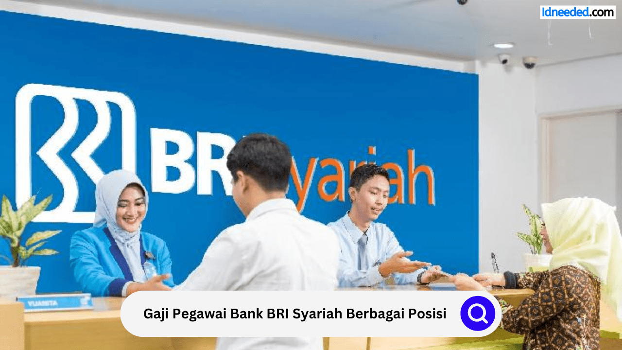 Gaji Pegawai Bank BRI Syariah Berbagai Posisi