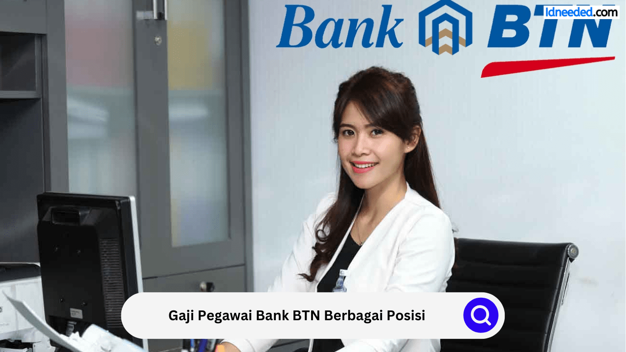 Gaji Pegawai Bank BTN Berbagai Posisi