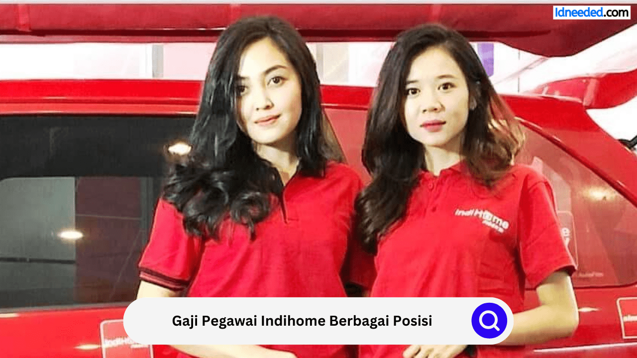 Gaji Pegawai Indihome Berbagai Posisi