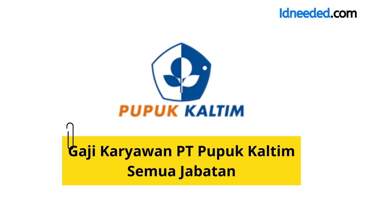 Gaji Karyawan PT Pupuk Kaltim Semua Jabatan