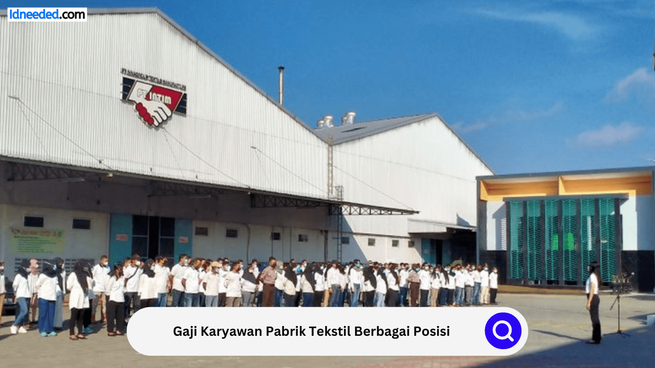 Gaji Karyawan Pabrik Tekstil Berbagai Posisi