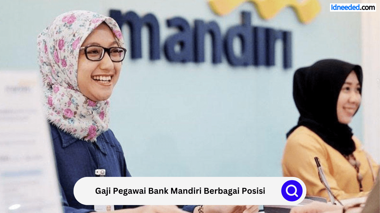 Gaji Pegawai Bank Mandiri Berbagai Posisi