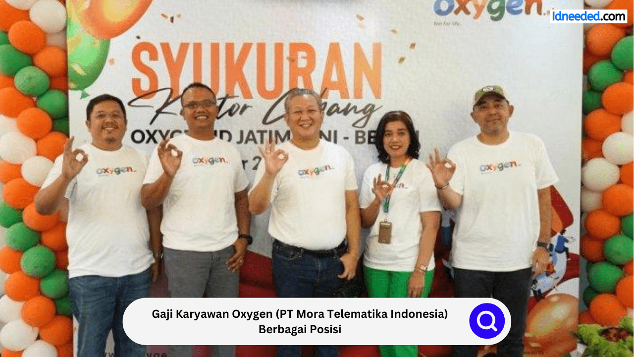 Gaji Karyawan Oxygen (PT Mora Telematika Indonesia) Berbagai Posisi