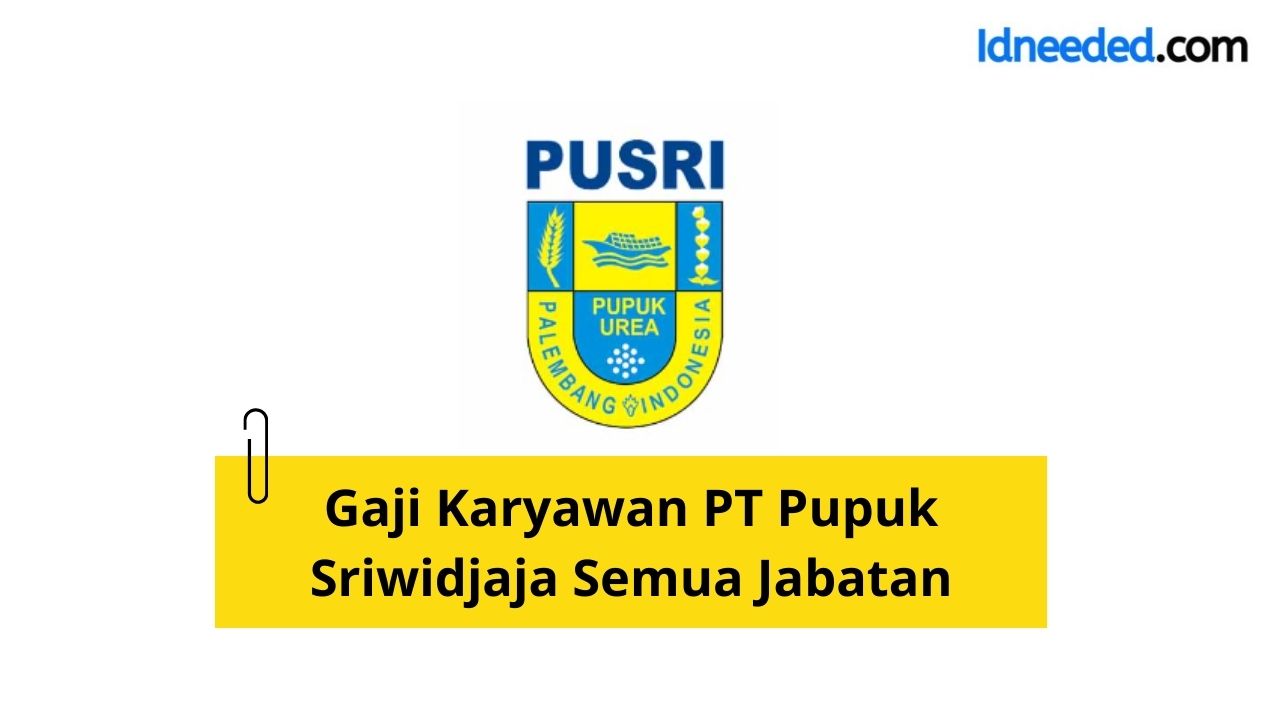 Gaji Karyawan PT Pupuk Sriwidjaja Semua Jabatan