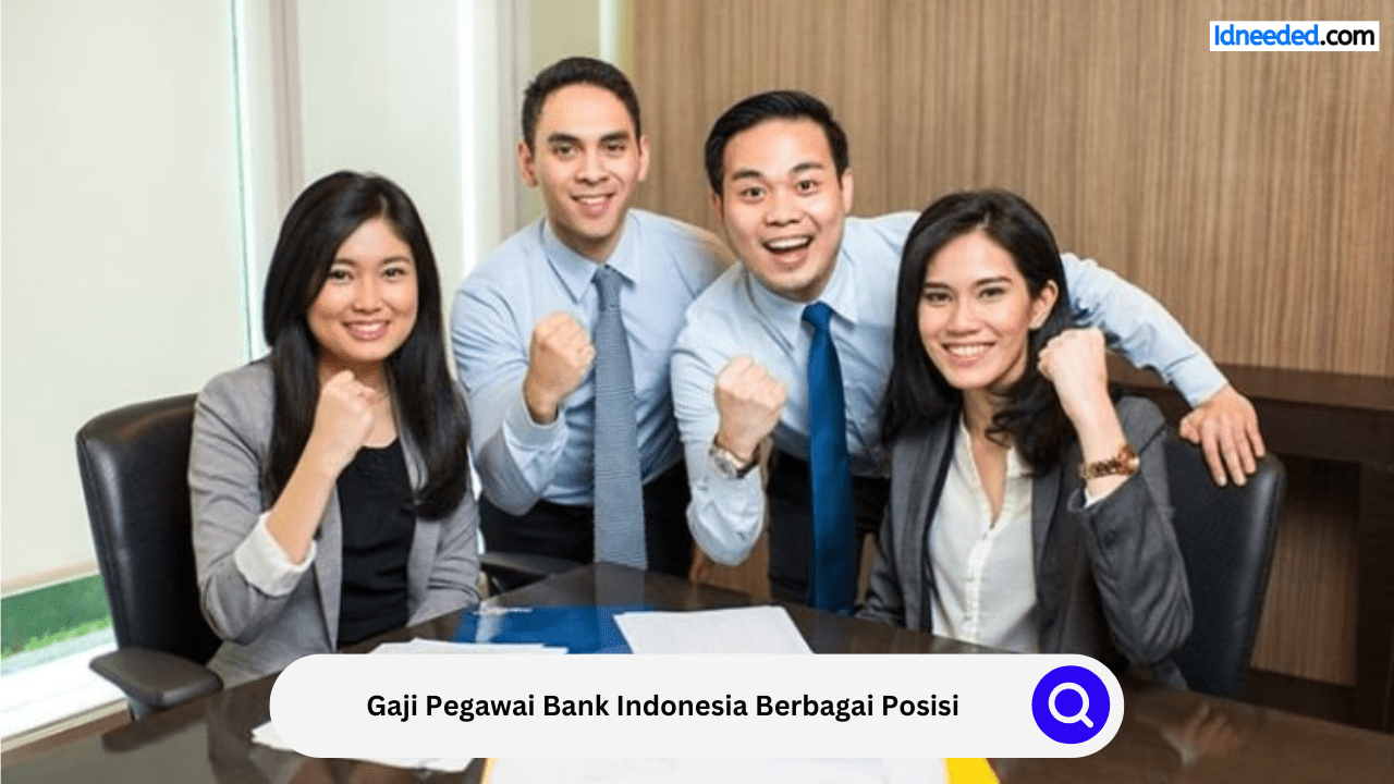 Gaji Pegawai Bank Indonesia Berbagai Posisi