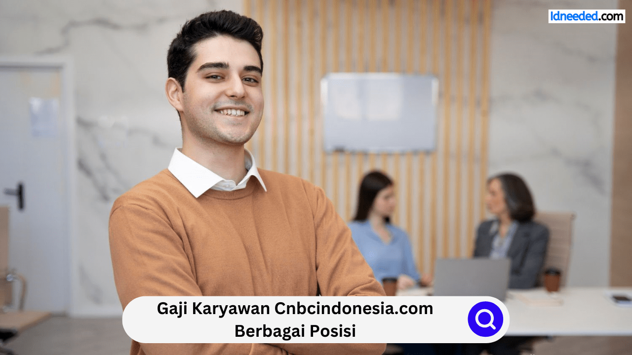 Gaji Karyawan Cnbcindonesia.com Berbagai Posisi