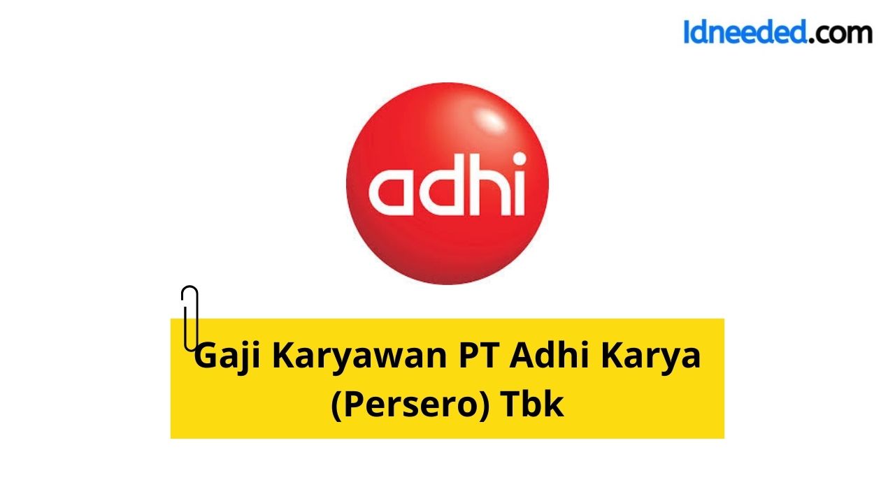 Gaji Karyawan PT Adhi Karya (Persero) Tbk