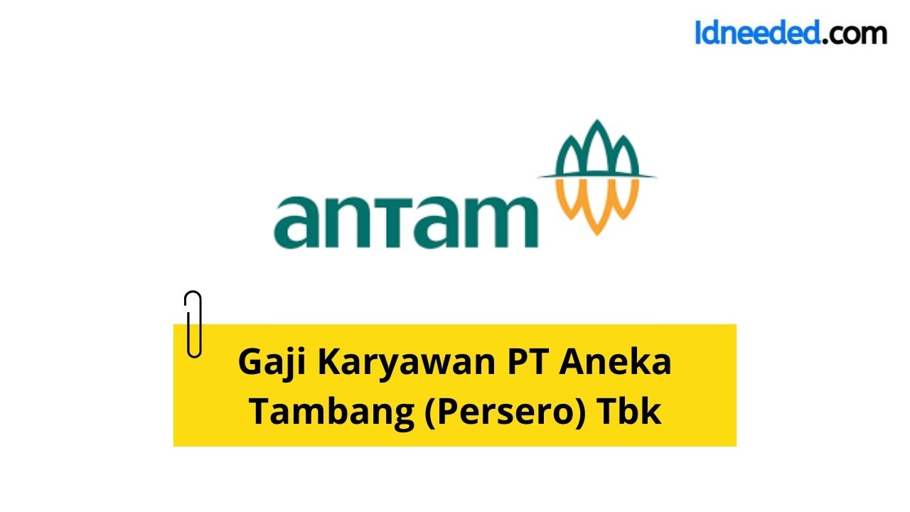 Gaji Karyawan PT Aneka Tambang (Persero) Tbk