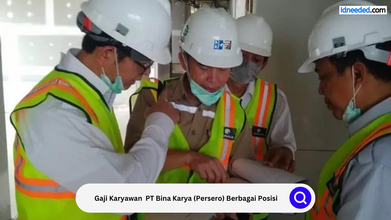 Gaji Karyawan PT Bina Karya (Persero) Berbagai Posisi