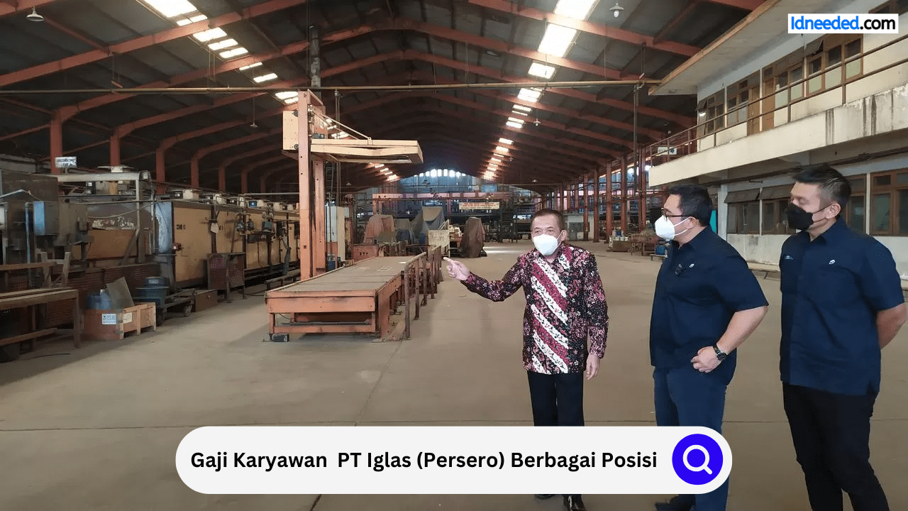 Gaji Karyawan PT Iglas (Persero) Berbagai Posisi