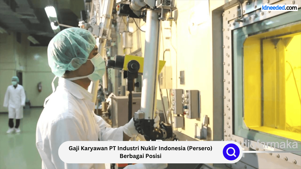 Gaji Karyawan PT Industri Nuklir Indonesia (Persero) Berbagai Posisi