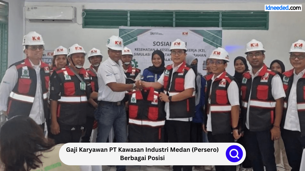 Gaji Karyawan PT Kawasan Industri Medan (Persero) Berbagai Posisi