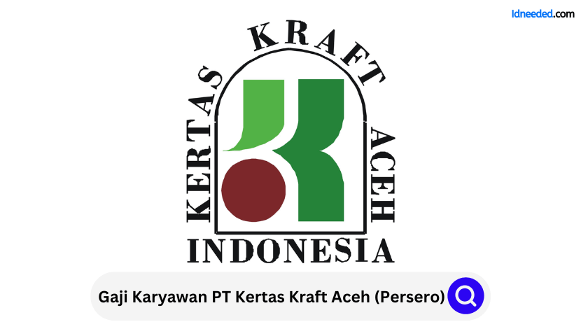 Gaji Karyawan PT Kertas Kraft Aceh (Persero)