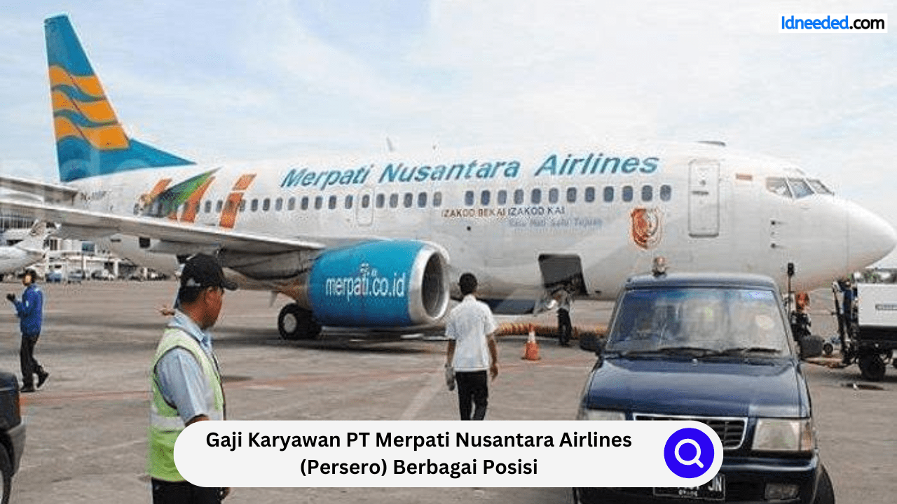 Gaji Karyawan PT Merpati Nusantara Airlines (Persero) Berbagai Posisi