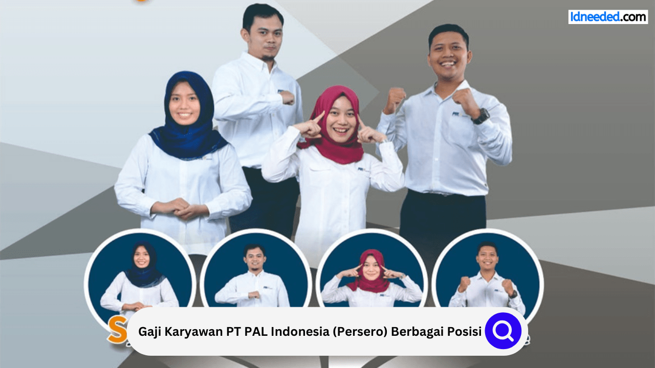 Gaji Karyawan PT PAL Indonesia (Persero) Berbagai Posisi