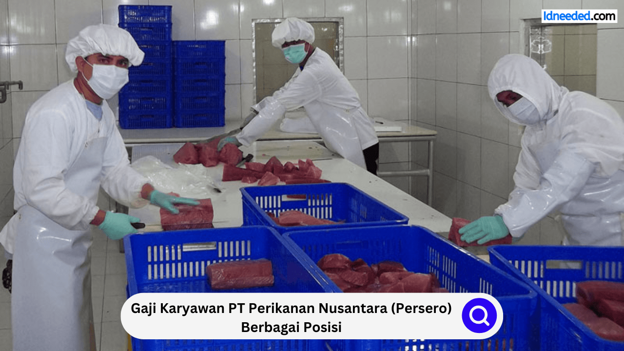 Gaji Karyawan PT Perikanan Nusantara (Persero) Berbagai Posisi