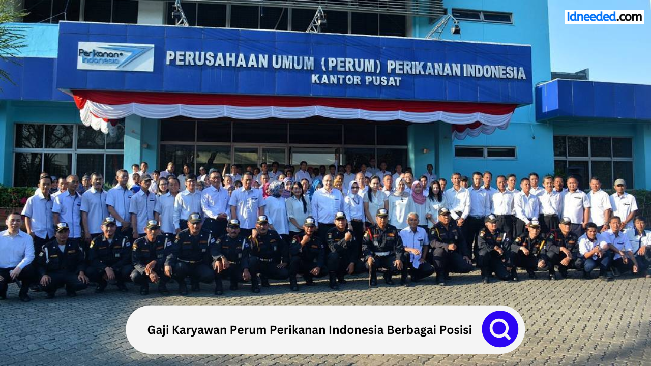 Gaji Karyawan Perum Perikanan Indonesia Berbagai Posisi