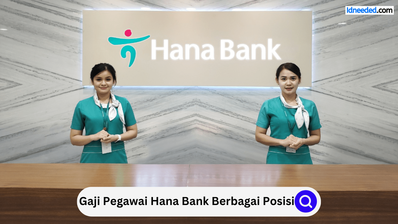 Gaji Pegawai Hana Bank Berbagai Posisi