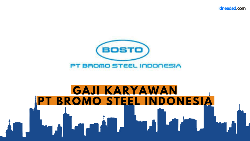 Gaji Karyawan PT Bromo Steel Indonesia