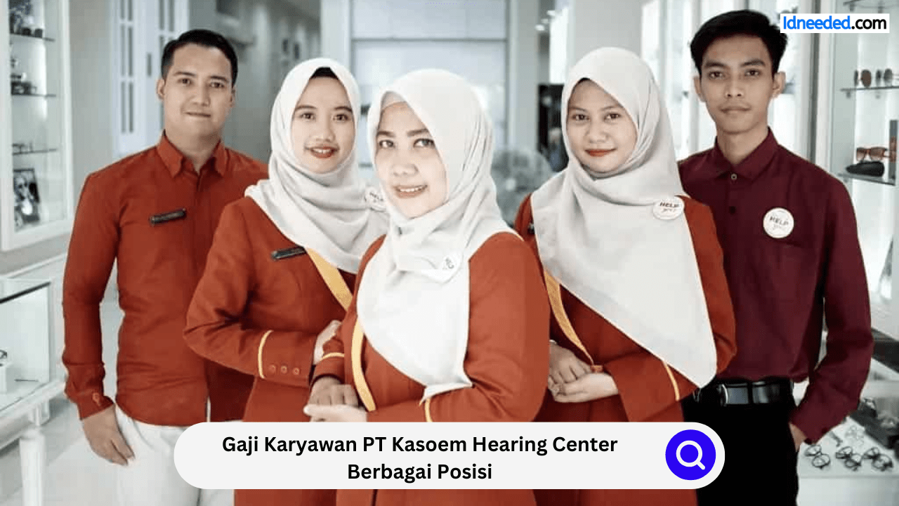 Gaji Karyawan PT Kasoem Hearing Center Berbagai Posisi