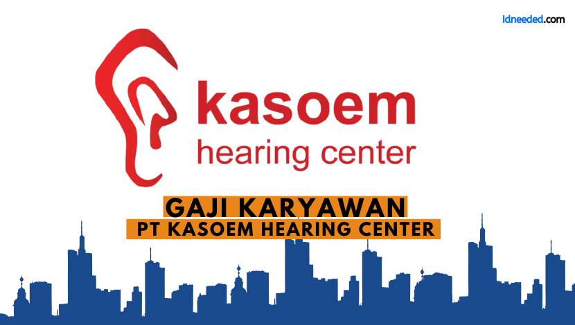 Gaji Karyawan PT Kasoem Hearing Center