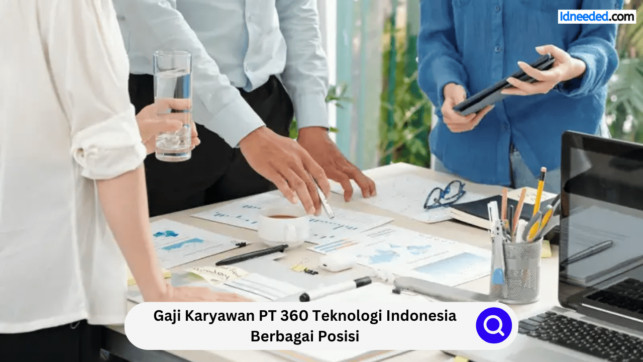 Gaji Karyawan PT 360 Teknologi Indonesia Berbagai Posisi