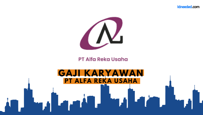 Gaji Karyawan PT Alfa Reka Usaha