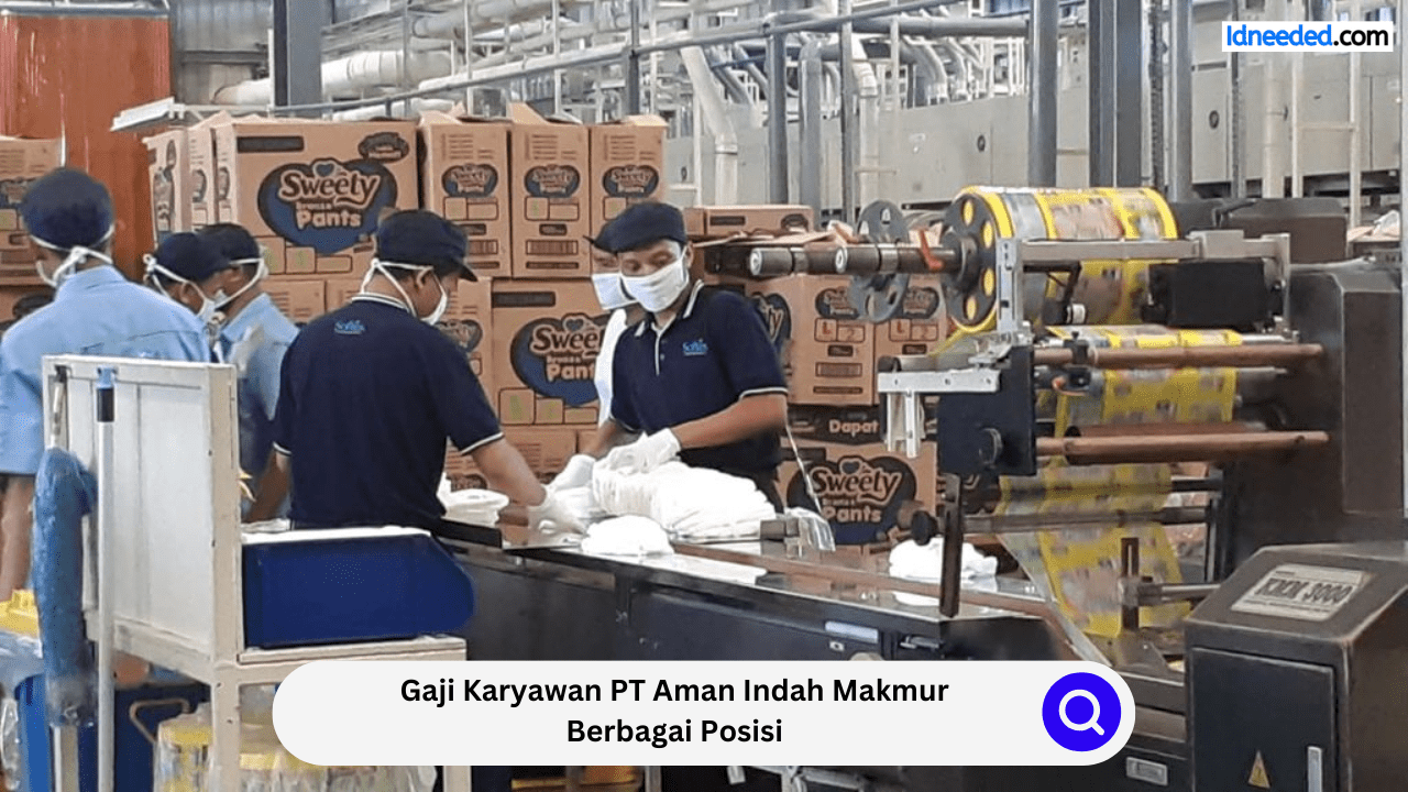 Gaji Karyawan PT Aman Indah Makmur Berbagai Posisi