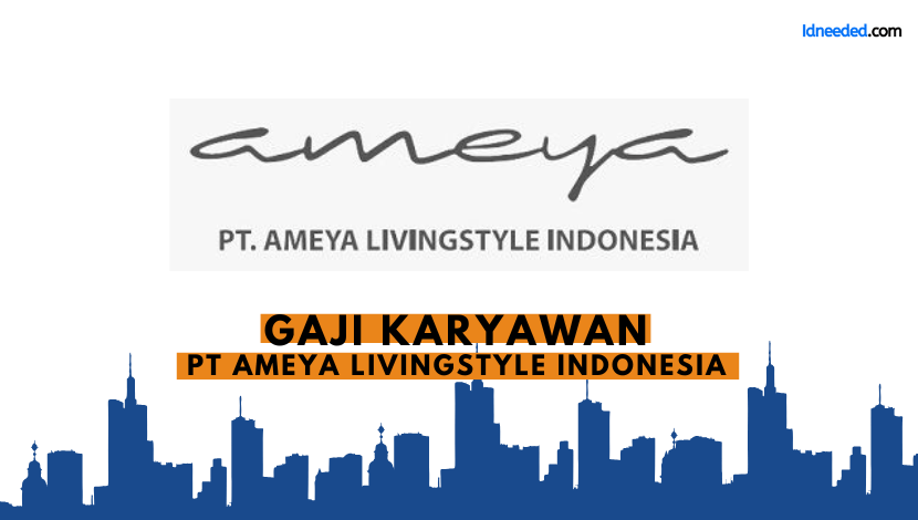 Gaji Karyawan PT Ameya Livingstyle Indonesia