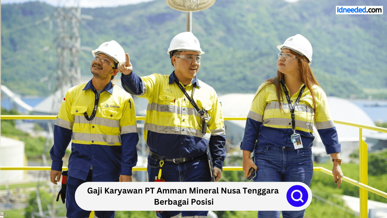 Gaji Karyawan PT Amman Mineral Nusa Tenggara Berbagai Posisi