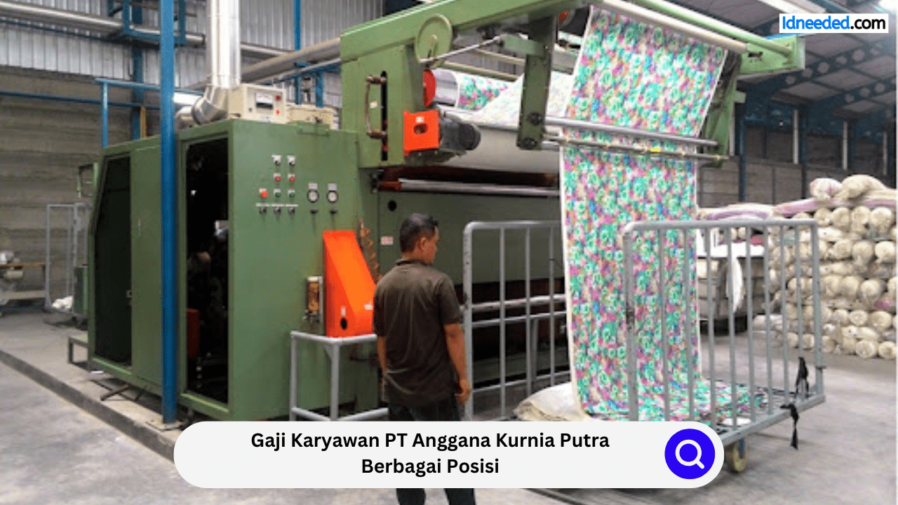 Gaji Karyawan PT Anggana Kurnia Putra Berbagai Posisi