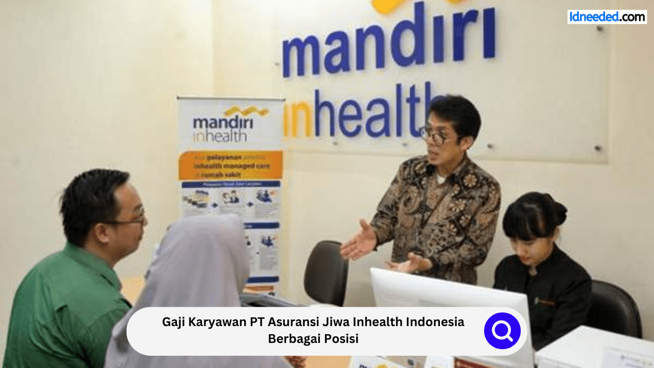 Gaji Karyawan PT Asuransi Jiwa Inhealth Indonesia Berbagai Posisi