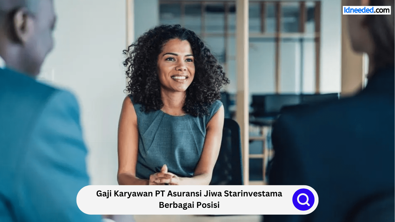 Gaji Karyawan PT Asuransi Jiwa Starinvestama Berbagai Posisi