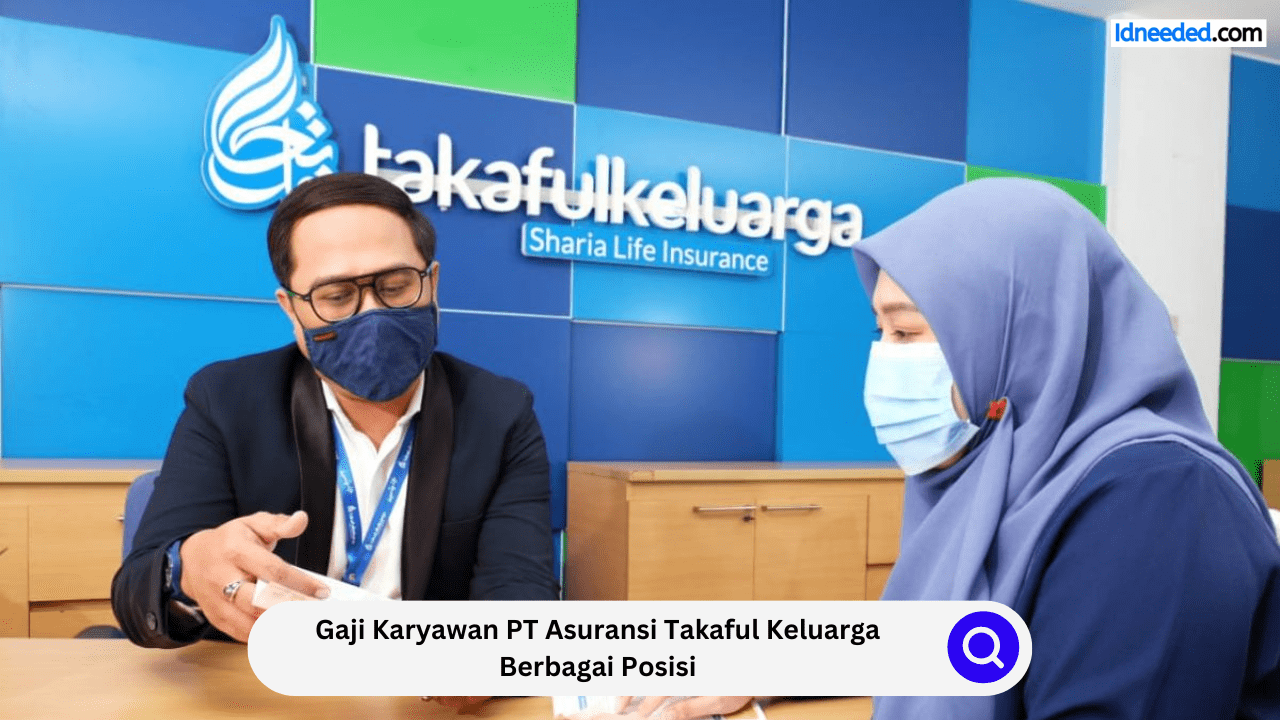 Gaji Karyawan PT Asuransi Takaful Keluarga Berbagai Posisi