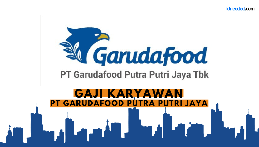 Gaji Karyawan PT Garudafood Putra Putri Jaya