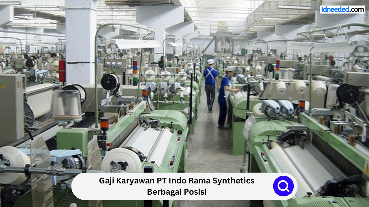 Gaji Karyawan PT Indo Rama Synthetics Berbagai Posisi