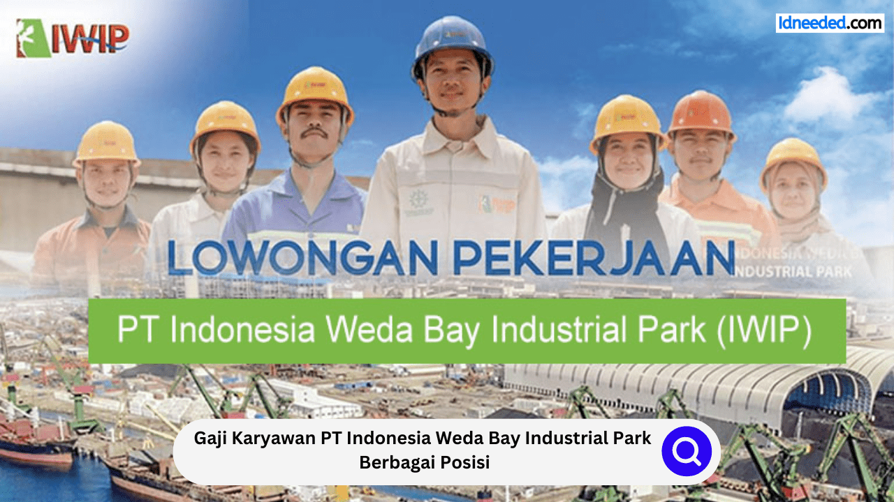 Gaji Karyawan PT Indonesia Weda Bay Industrial Park Berbagai Posisi