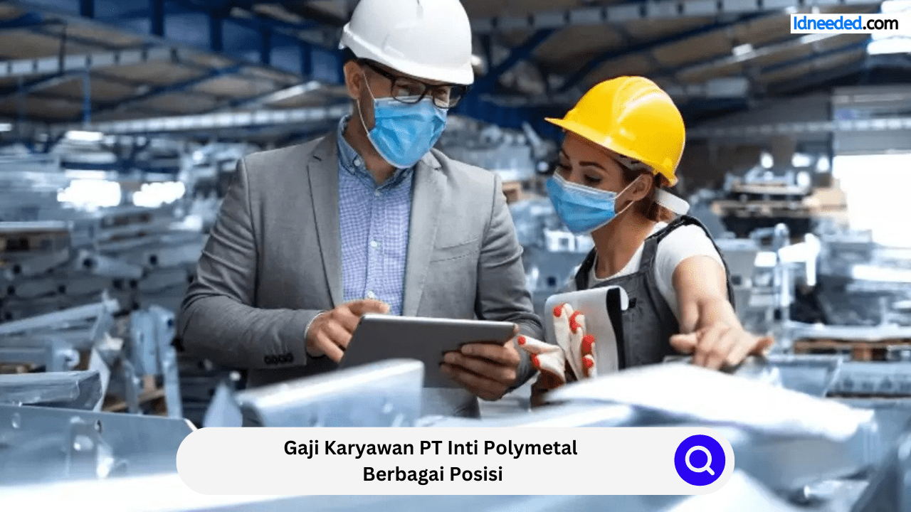 Gaji Karyawan PT Inti Polymetal Berbagai Posisi