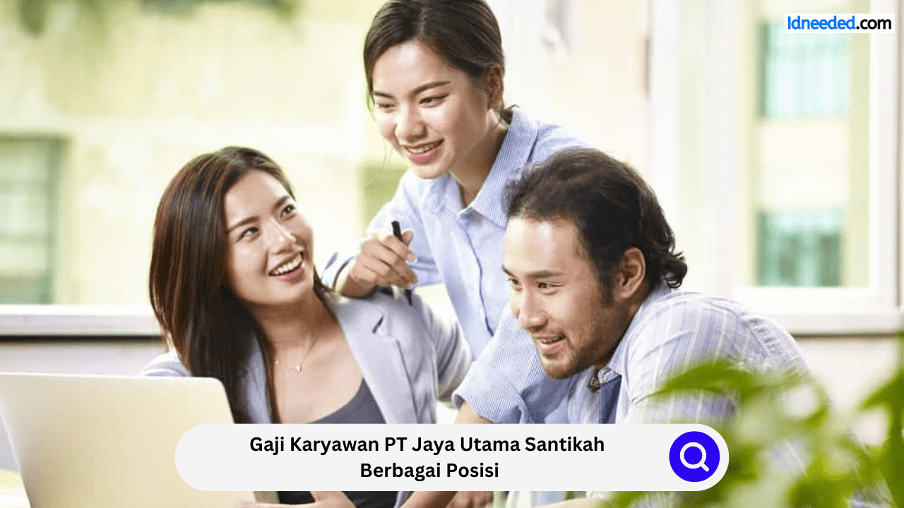 Gaji Karyawan PT Jaya Utama Santikah Berbagai Posisi