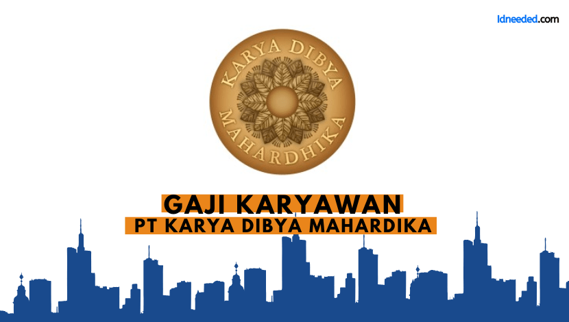 Gaji Karyawan PT Karya Dibya Mahardika