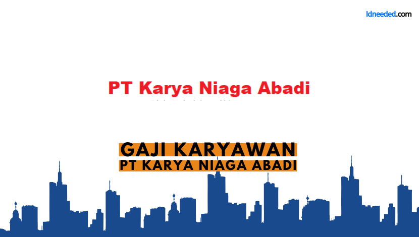 Gaji Karyawan PT Karya Niaga Abadi