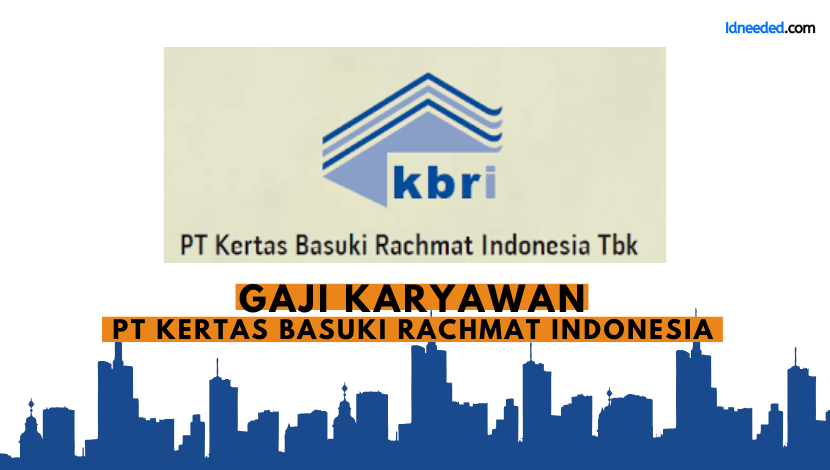 Gaji Karyawan PT Kertas Basuki Rachmat Indonesia