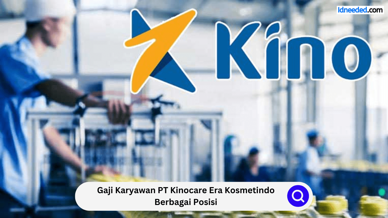 Gaji Karyawan PT Kinocare Era Kosmetindo Berbagai Posisi