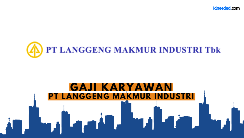 Gaji Karyawan PT Langgeng Makmur Industri