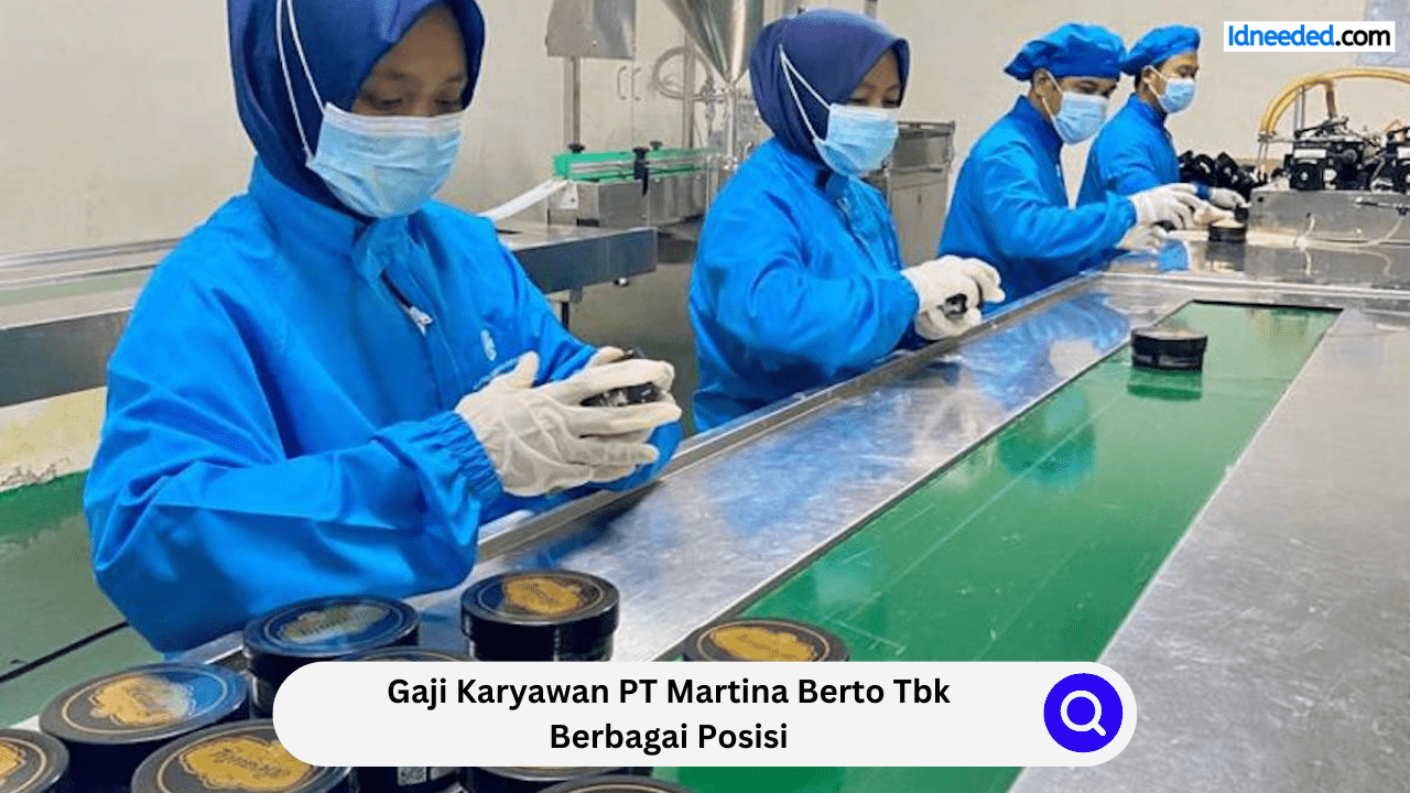 Gaji Karyawan PT Martina Berto Tbk Berbagai Posisi