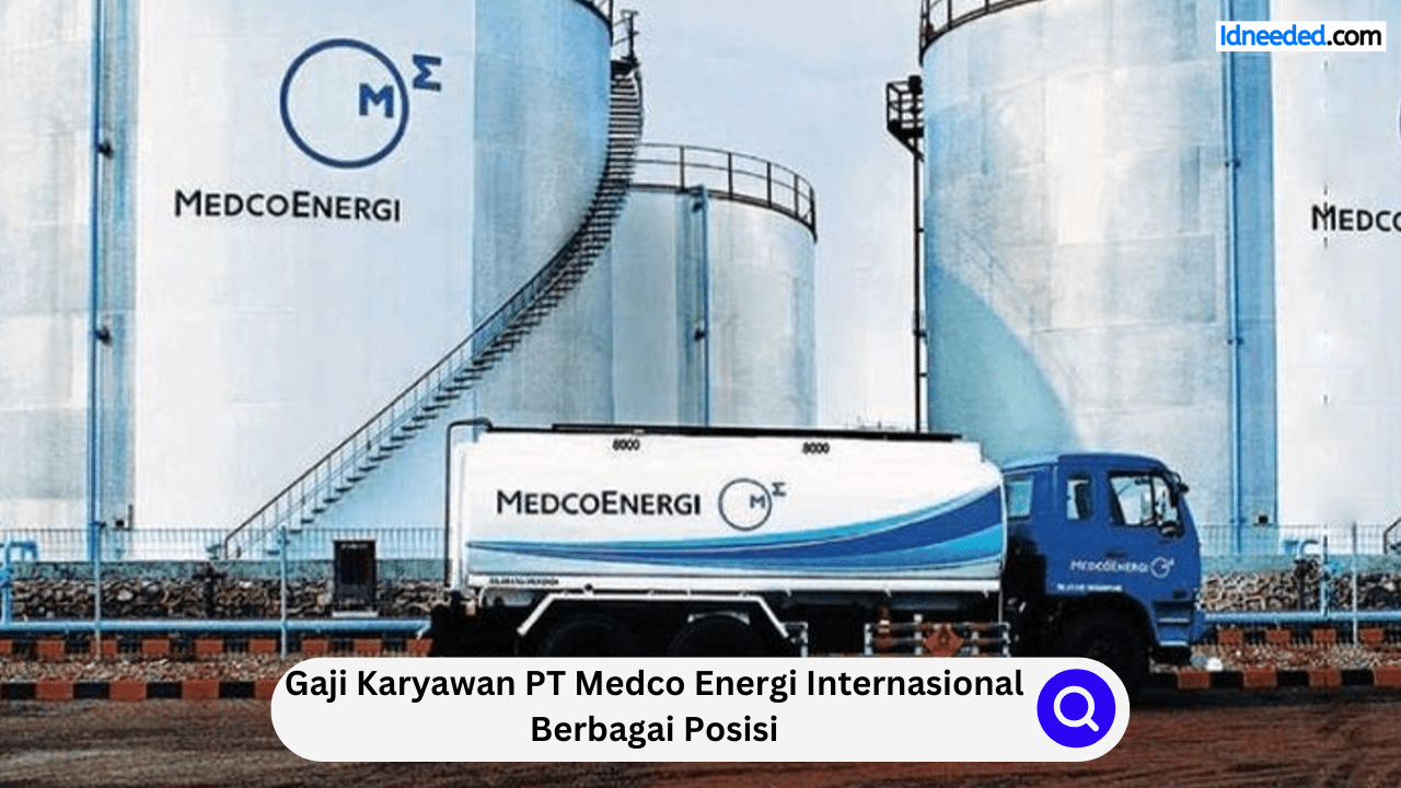 Gaji Karyawan PT Medco Energi Internasional Berbagai Posisi