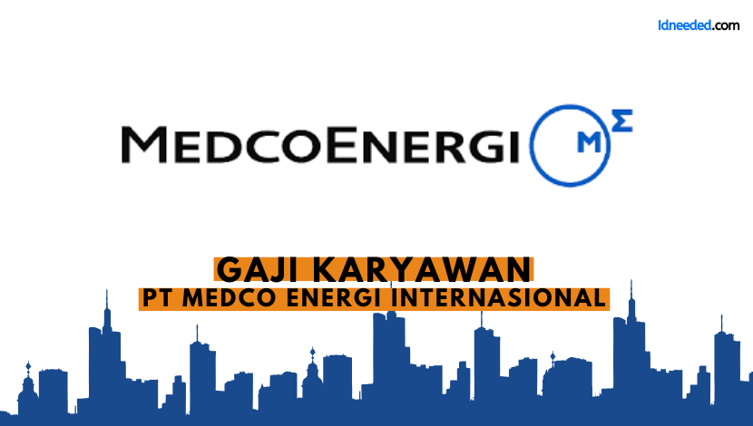 Gaji Karyawan PT Medco Energi Internasional