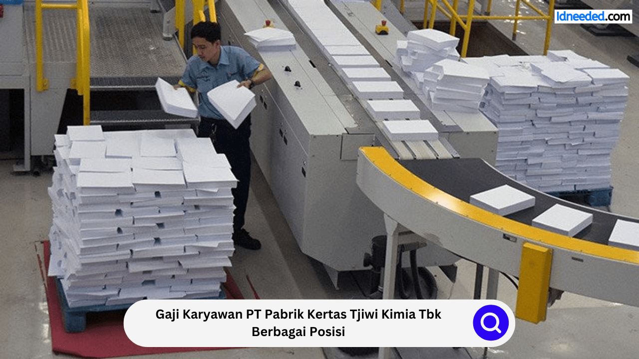 Gaji Karyawan PT Pabrik Kertas Tjiwi Kimia Tbk Berbagai Posisi